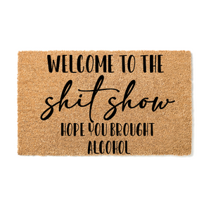 WELCOME TO THE SHITSHOW HOPE YOU BROUGHT ALCOHOL DOORMAT