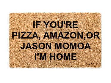 If You're Pizza, Amazon or Jason Momoa Doormat