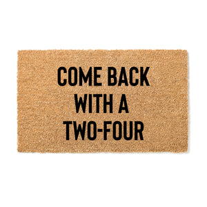 Come Back With A Two Four Doormat