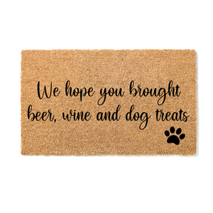 We Hope You Brought Beer, Wine and Dog Treats Doormat